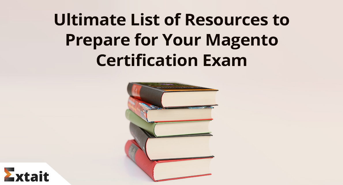 Ultimate List of Resources to Prepare for Your Magento Certification Exam